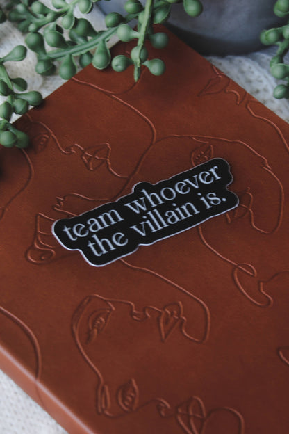 Team Whoever The Villain Is Vinyl Sticker | Bookish Gifts