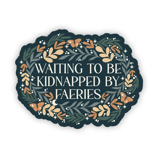 Waiting To Be Kidnapped By Faeries Vinyl Sticker