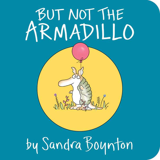 But Not the Armadillo by Sandra Boynton: Board Books; 16 pages / English