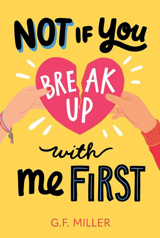 Not If You Break Up with Me First by G.F. Miller: Paperback; 288 pages / English