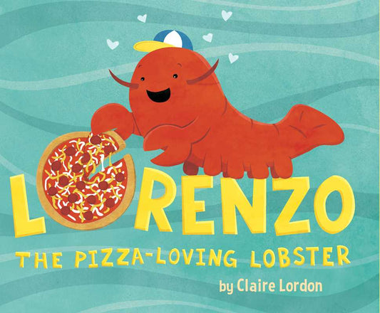 Lorenzo, the Pizza-Loving Lobster by Claire Lordon: Hardcover; 32 pages / English